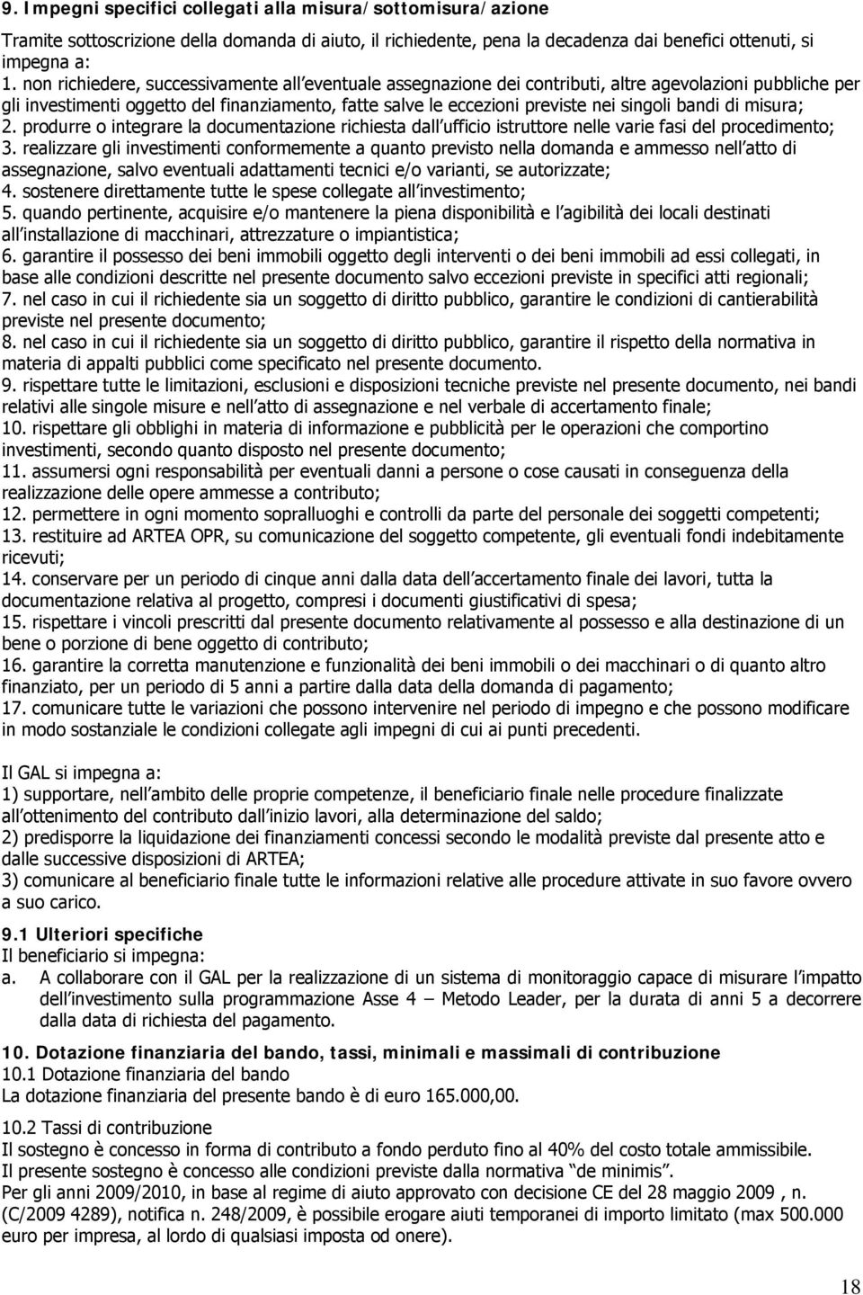 bandi di misura; 2. produrre o integrare la documentazione richiesta dall ufficio istruttore nelle varie fasi del procedimento; 3.