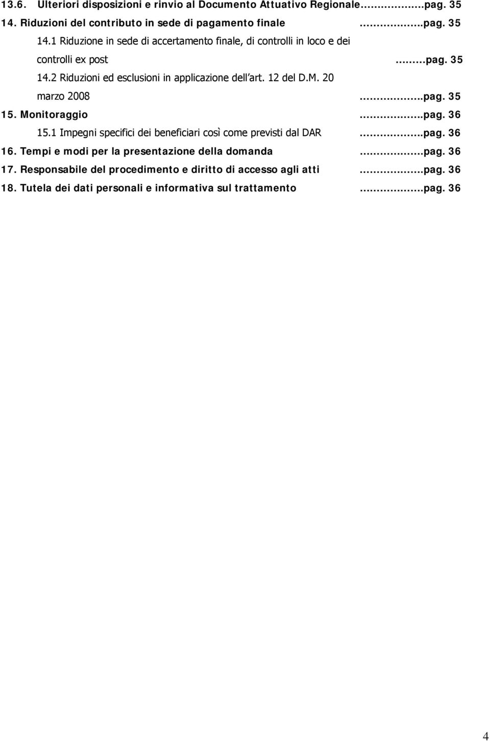 35 14.2 Riduzioni ed esclusioni in applicazione dell art. 12 del D.M. 20 marzo 2008.pag. 35 15. Monitoraggio.pag. 36 15.