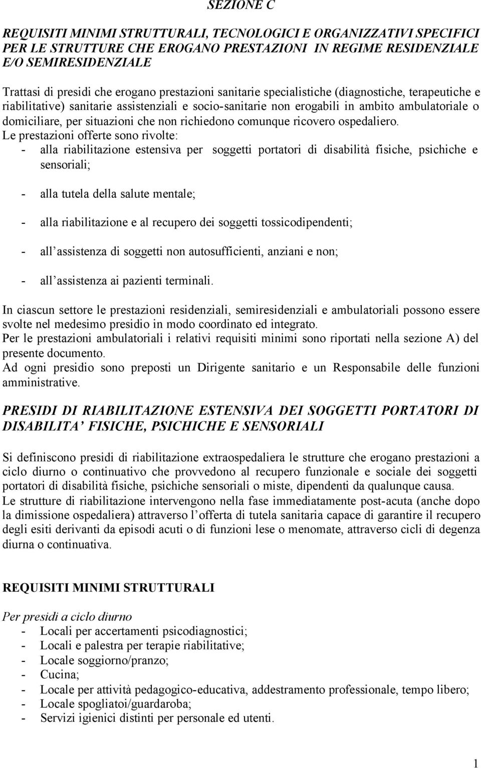 richiedono comunque ricovero ospedaliero.