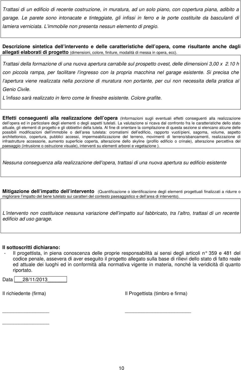 Descrizione sintetica dell intervento e delle caratteristiche dell opera, come risultante anche dagli allegati elaborati di progetto (dimensioni, colore, finiture, modalità di messa in opera, ecc).