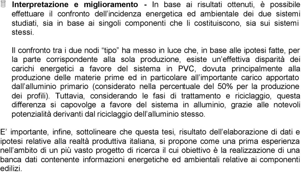 Il confronto tra i due nodi tipo ha messo in luce che, in base alle ipotesi fatte, per la parte corrispondente alla sola produzione, esiste un effettiva disparità dei carichi energetici a favore del