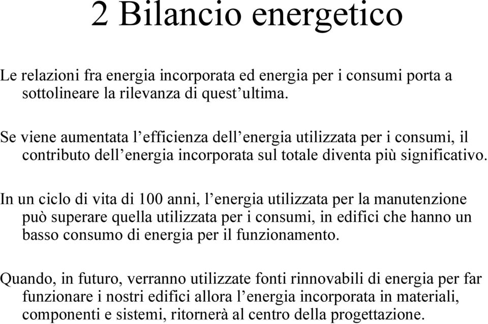 In un ciclo di vita di 100 anni, l energia utilizzata per la manutenzione può superare quella utilizzata per i consumi, in edifici che hanno un basso consumo di energia