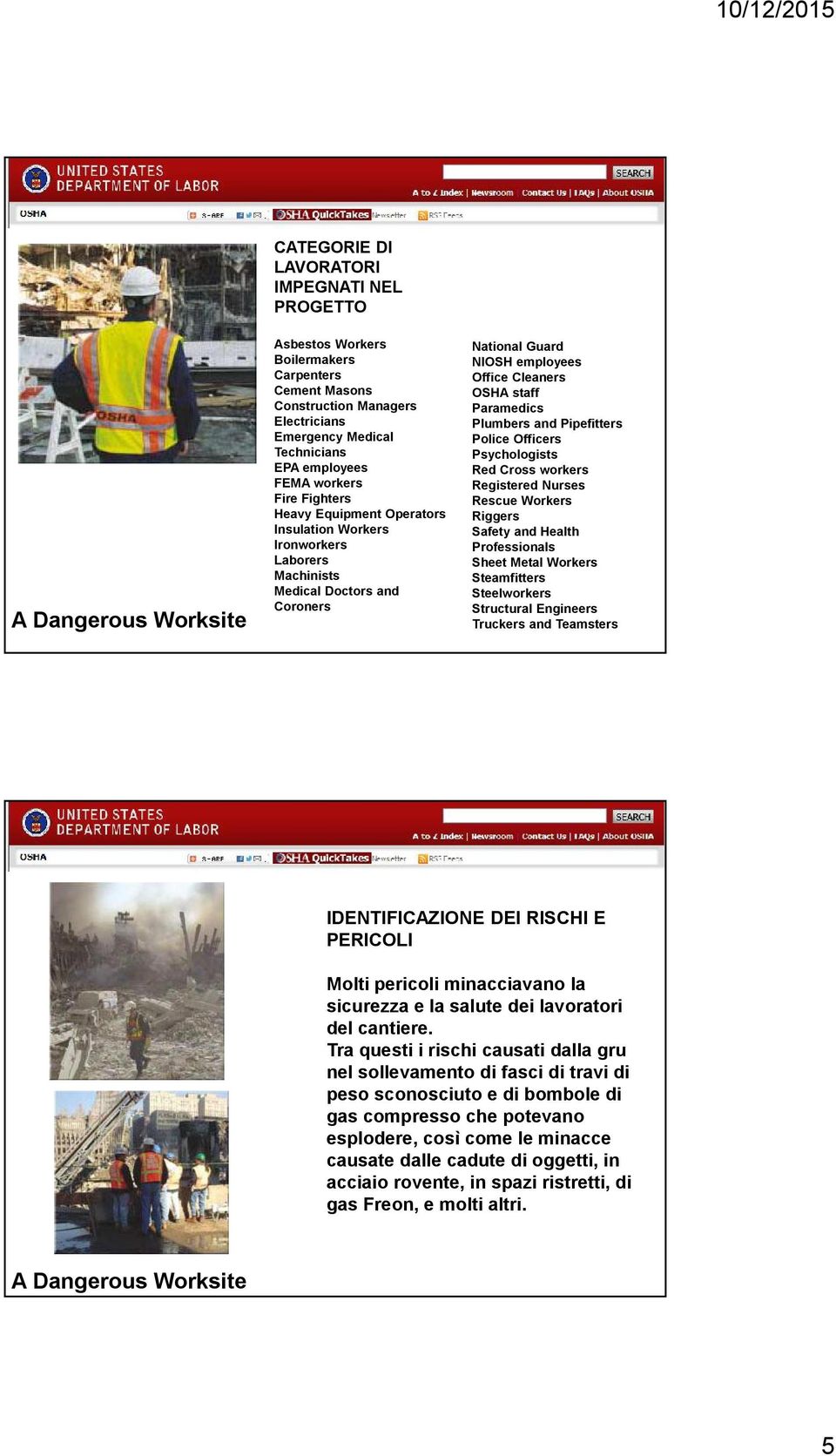 staff Paramedics Plumbers and Pipefitters Police Officers Psychologists Red Cross workers Registered Nurses Rescue Workers Riggers Safety and Health Professionals Sheet Metal Workers Steamfitters