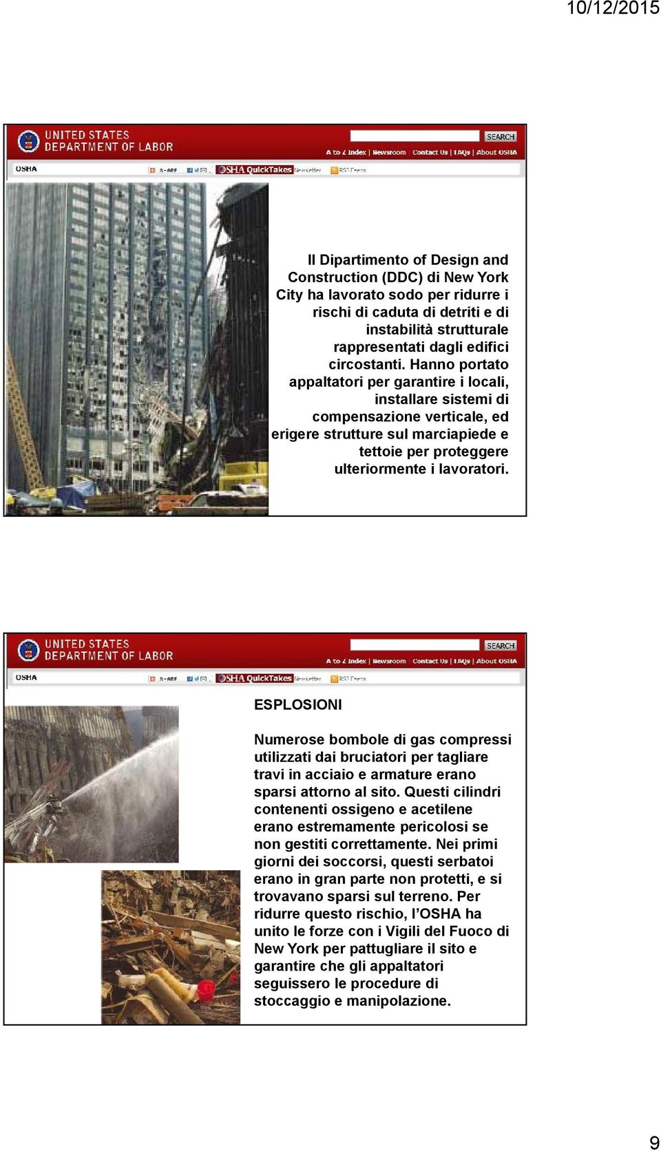 ESPLOSIONI Numerose bombole di gas compressi utilizzati dai bruciatori per tagliare travi in acciaio e armature erano sparsi attorno al sito.