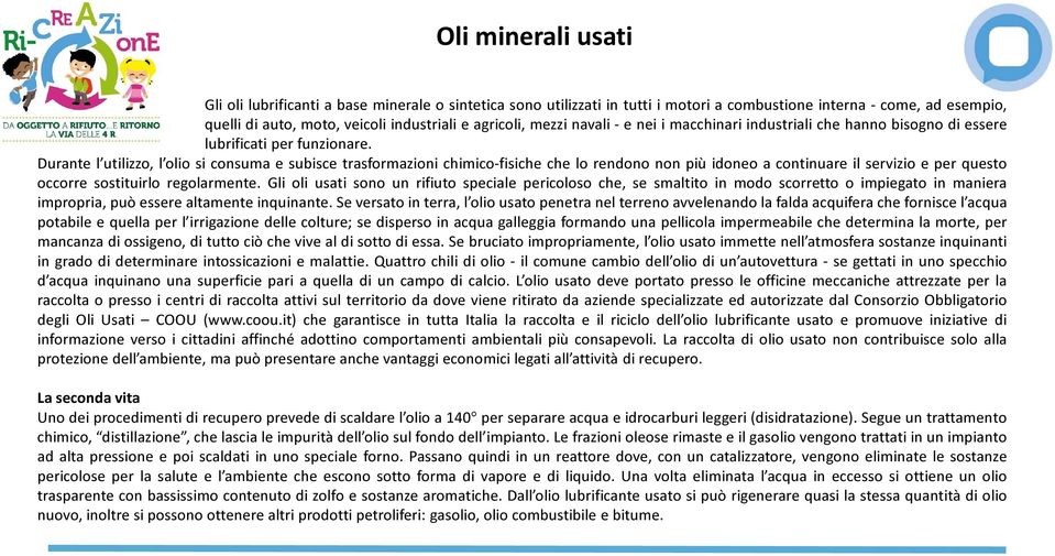 Durante l utilizzo, l olio si consuma e subisce trasformazioni chimico-fisiche che lo rendono non più idoneo a continuare il servizio e per questo occorre sostituirlo regolarmente.