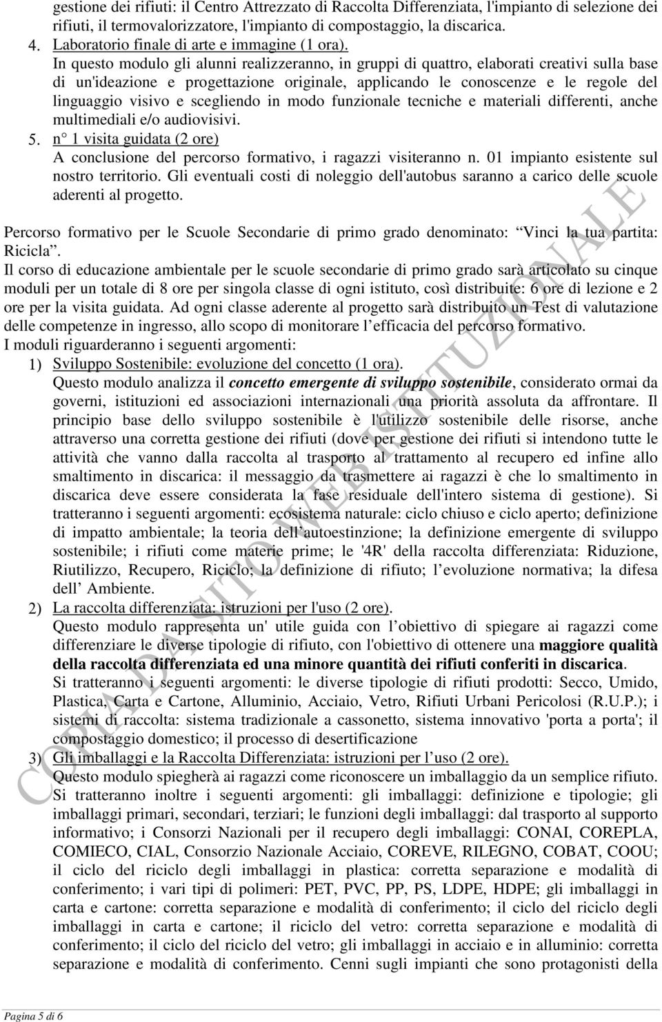 In questo modulo gli alunni realizzeranno, in gruppi di quattro, elaborati creativi sulla base di un'ideazione e progettazione originale, applicando le conoscenze e le regole del linguaggio visivo e