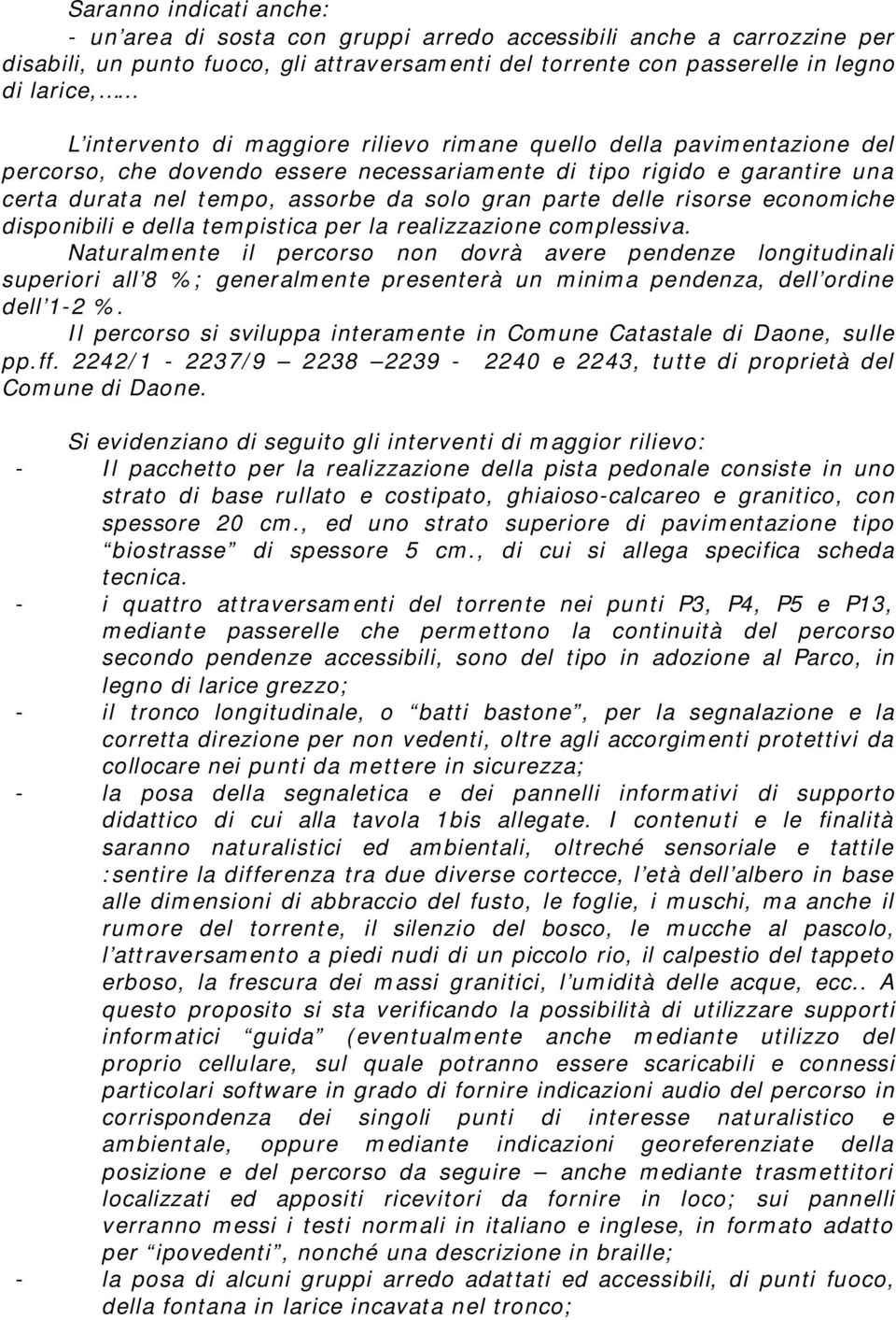 delle risorse economiche disponibili e della tempistica per la realizzazione complessiva.