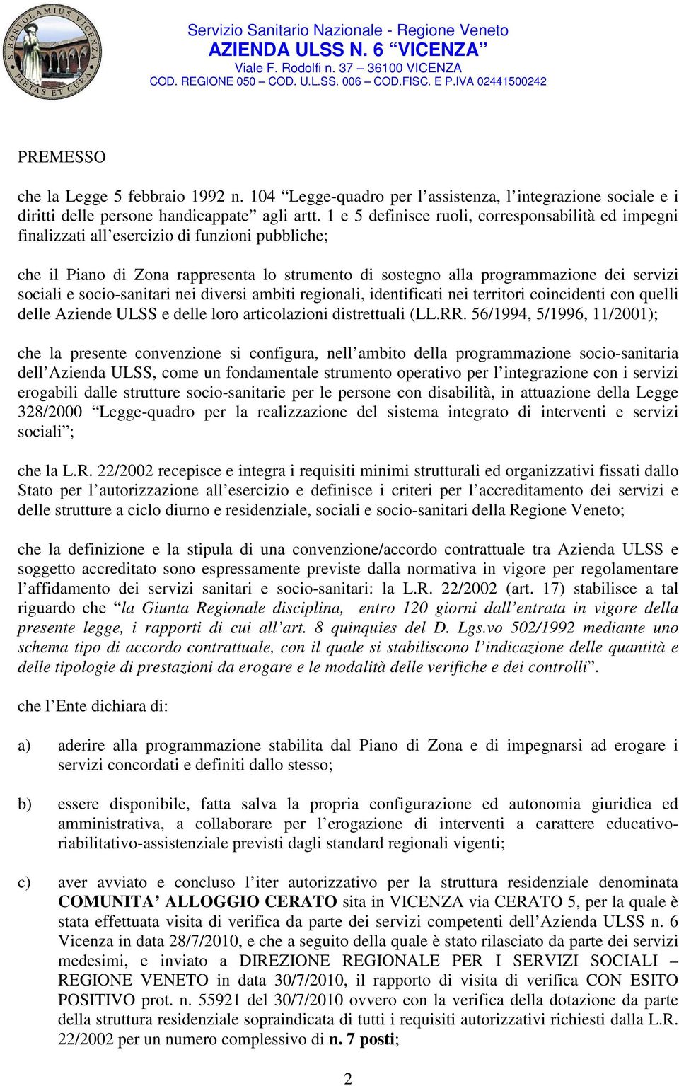 e socio-sanitari nei diversi ambiti regionali, identificati nei territori coincidenti con quelli delle Aziende ULSS e delle loro articolazioni distrettuali (LL.RR.