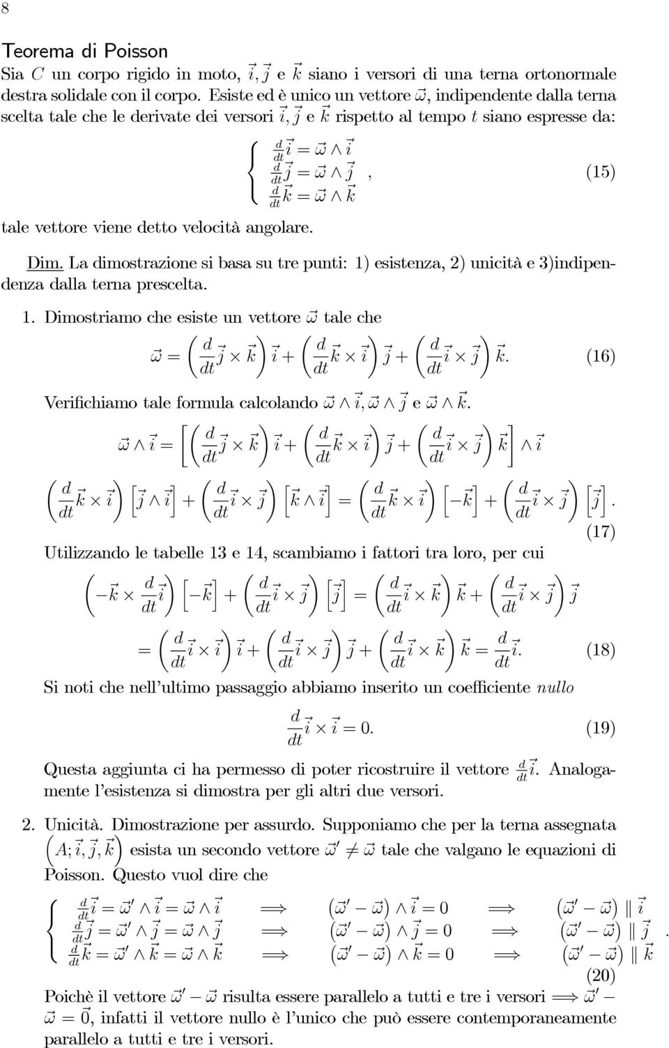 angolare., (15) Dim. La imostrazione si basa su tre punti: 1) esistenza, 2) unicità e 3)inipenenza alla terna prescelta. 1. Dimostriamo che esiste un vettore ω tale che µ µ µ ω = t j i + t i j + t i j.