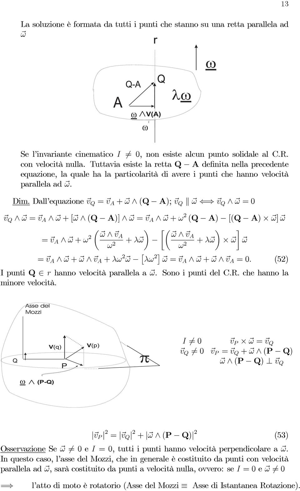 Dall equazione v Q = v A + ω (Q A); v Q ω v Q ω =0 v Q ω = v A ω +[ ω (Q A)] ω = v A ω + ω 2 (Q A) [(Q A) ω] ω µ µ ω = v A ω + ω 2 va ω va + λ ω + λ ω ω ω ω 2 ω 2 = v A ω + ω v A + λω 2 ω λω 2 ω = v