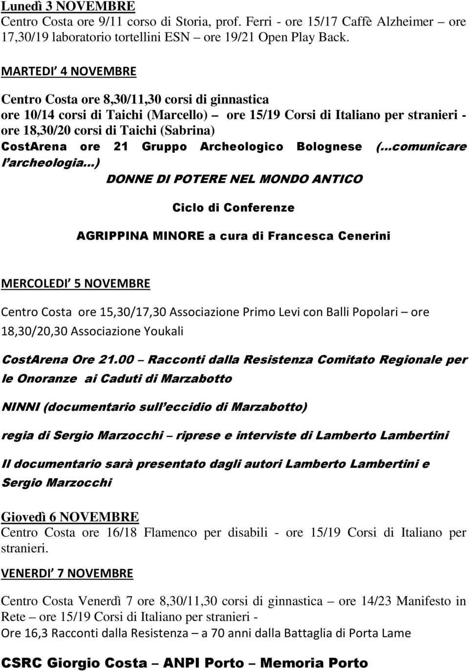 ore 21 Gruppo Archeologico Bolognese ( comunicare l archeologia ) DONNE DI POTERE NEL MONDO ANTICO Ciclo di Conferenze AGRIPPINA MINORE a cura di Francesca Cenerini MERCOLEDI 5 NOVEMBRE Centro Costa