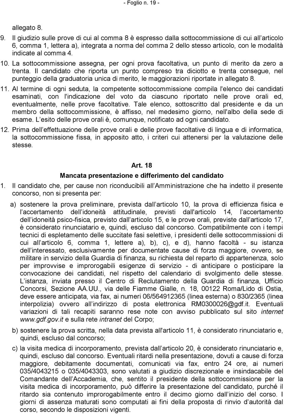 al comma 4. 10. La sottocommissione assegna, per ogni prova facoltativa, un punto di merito da zero a trenta.