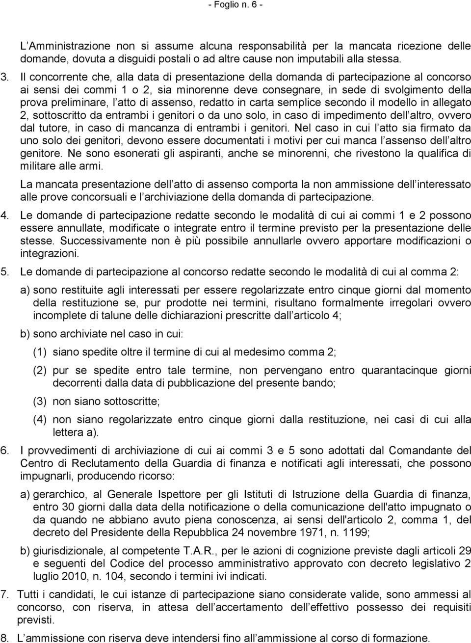 atto di assenso, redatto in carta semplice secondo il modello in allegato 2, sottoscritto da entrambi i genitori o da uno solo, in caso di impedimento dell altro, ovvero dal tutore, in caso di