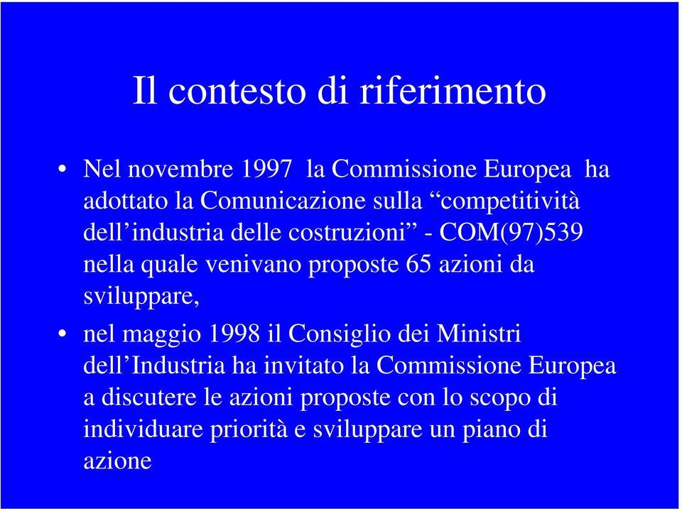 sviluppare, nel maggio 1998 il Consiglio dei Ministri dell Industria ha invitato la Commissione