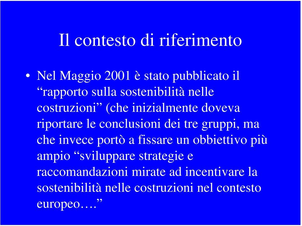 tre gruppi, ma che invece portò a fissare un obbiettivo più ampio sviluppare strategie