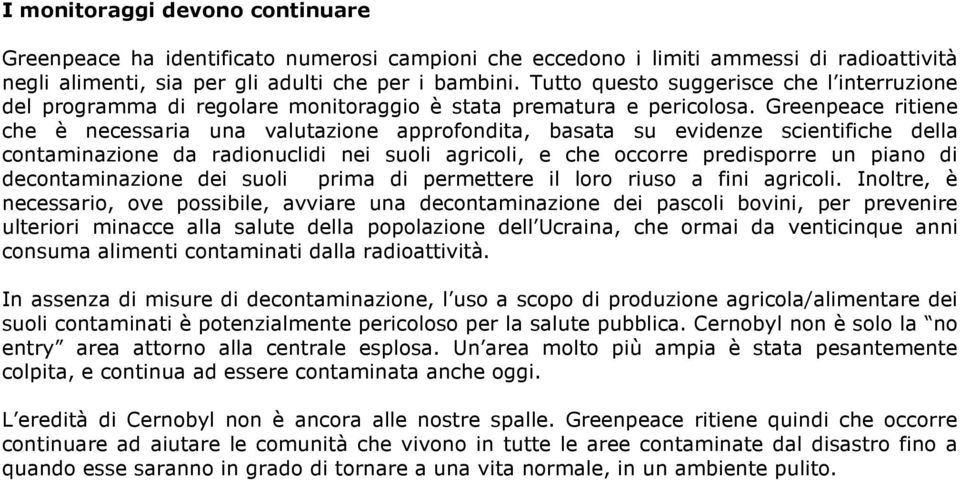 Greenpeace ritiene che è necessaria una valutazione approfondita, basata su evidenze scientifiche della contaminazione da radionuclidi nei suoli agricoli, e che occorre predisporre un piano di