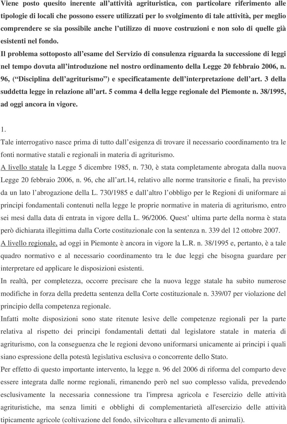 Il problema sottoposto all esame del Servizio di consulenza riguarda la successione di leggi nel tempo dovuta all introduzione nel nostro ordinamento della Legge 20 febbraio 2006, n.