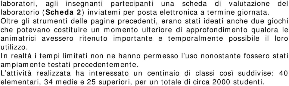 animatrici avessero ritenuto importante e temporalmente possibile il loro utilizzo.