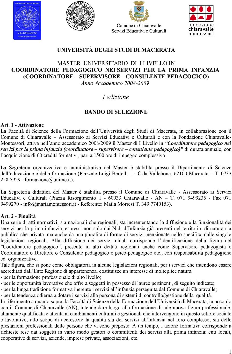 1 - Attivazione La Facoltà di Scienze della Formazione dell Università degli Studi di Macerata, in collaborazione con il Comune di Chiaravalle Assessorato ai Servizi Educativi e Culturali e con la