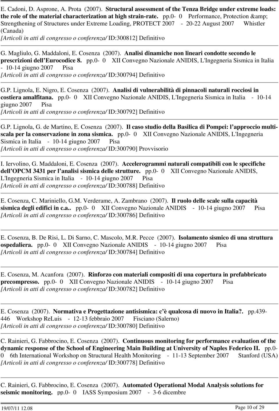 Magliulo, G. Maddaloni, E. Cosenza (2007). Analisi dinamiche non lineari condotte secondo le prescrizioni dell Eurocodice 8. pp.