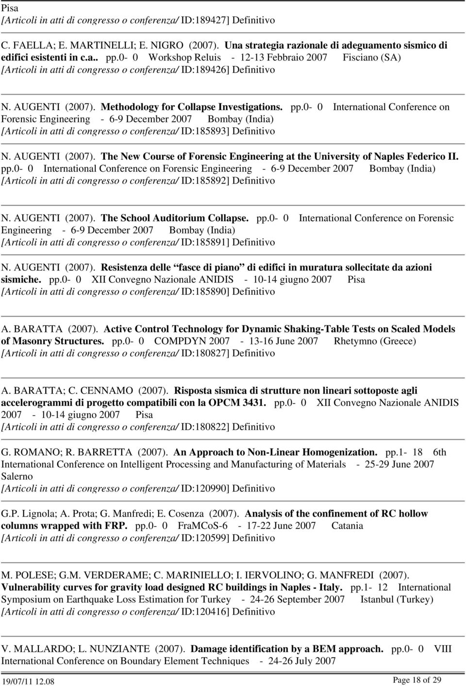 0-0 International Conference on Forensic Engineering - 6-9 December 2007 Bombay (India) [Articoli in atti di congresso o conferenza/ ID:185893] Definitivo N. AUGENTI (2007).