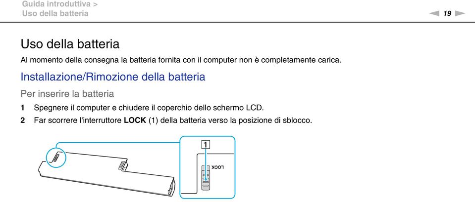 Installazione/Rimozione della batteria Per inserire la batteria 1 Spegnere il computer e