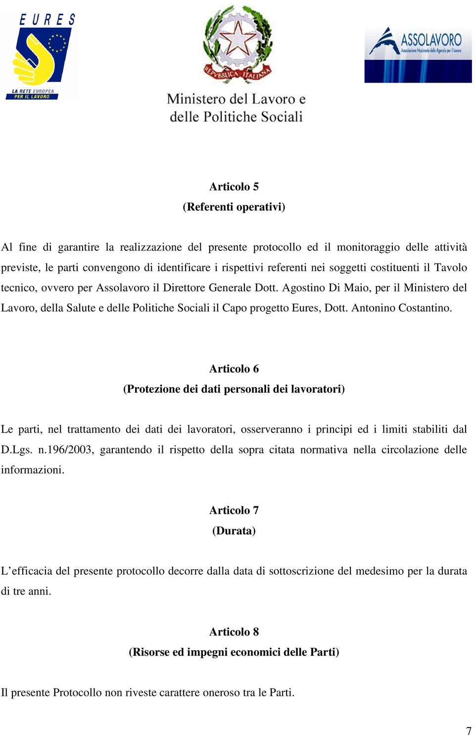 Agostino Di Maio, per il Ministero del Lavoro, della Salute e delle Politiche Sociali il Capo progetto Eures, Dott. Antonino Costantino.