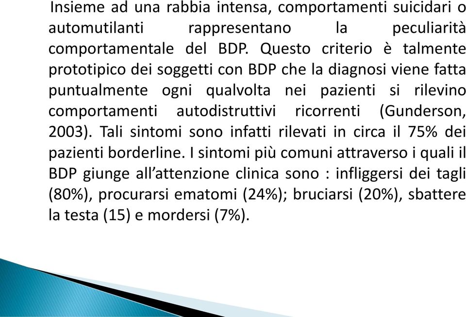 comportamenti autodistruttivi ricorrenti (Gunderson, 2003). Tali sintomi sono infatti rilevati in circa il 75% dei pazienti borderline.