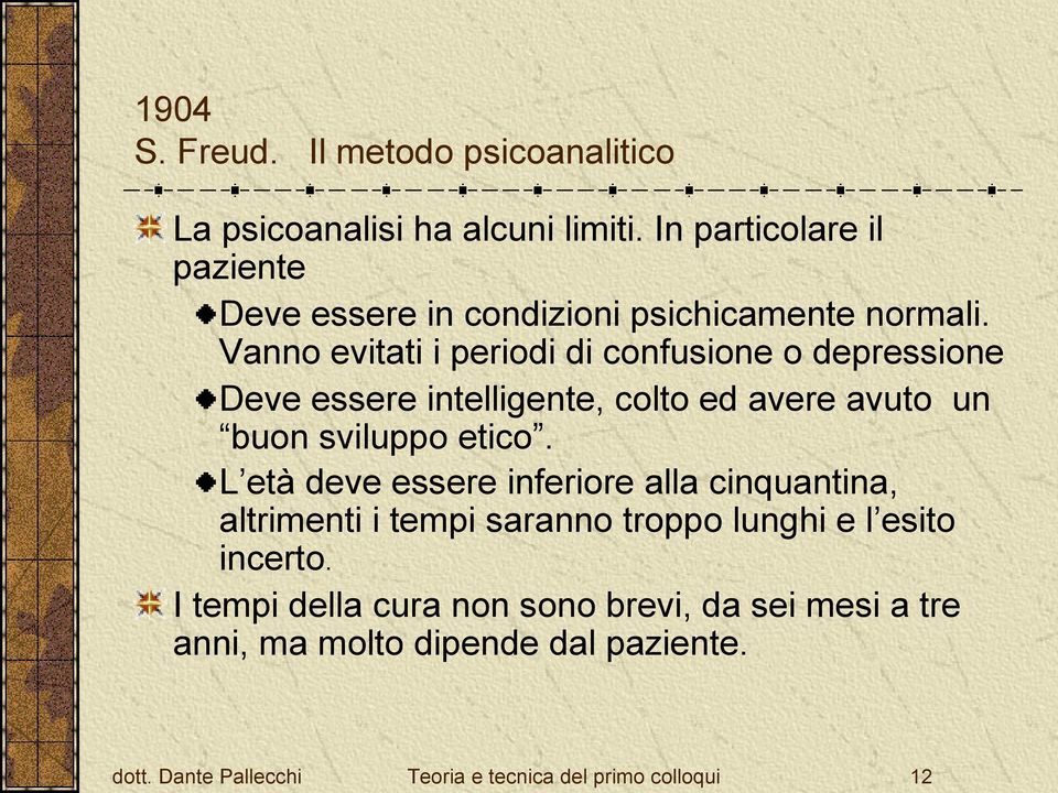 Vanno evitati i periodi di confusione o depressione Deve essere intelligente, colto ed avere avuto un buon sviluppo etico.