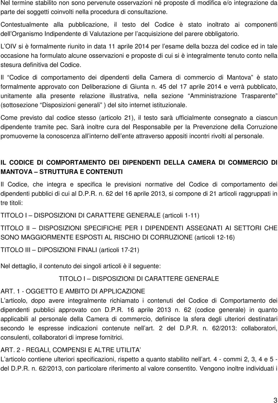 L OIV si è formalmente riunito in data 11 aprile 2014 per l esame della bozza del codice ed in tale occasione ha formulato alcune osservazioni e proposte di cui si è integralmente tenuto conto nella