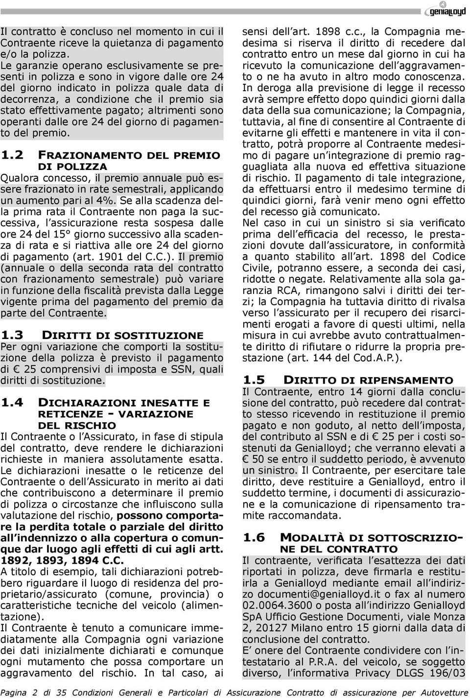 pagato; altrimenti sono operanti dalle ore 24 del giorno di pagamento del premio. 1.