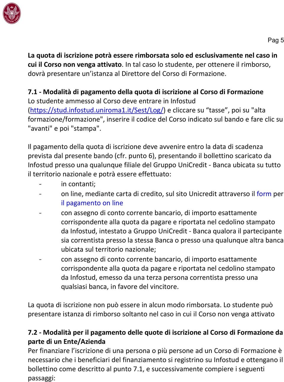 1 Modalità di pagamento della quota di iscrizione al Corso di Formazione Lo studente ammesso al Corso deve entrare in Infostud (https://stud.infostud.uniroma1.