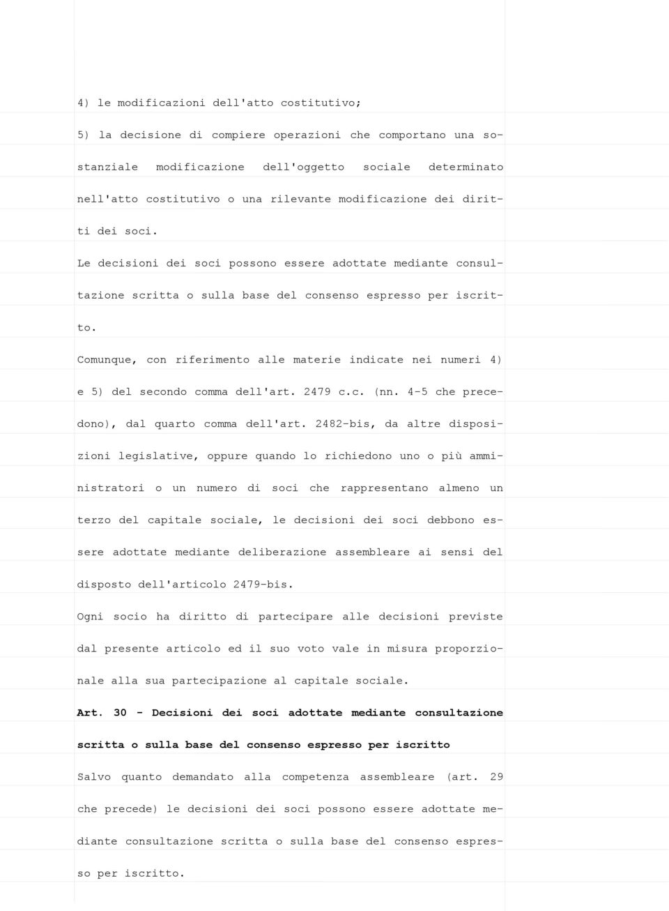 Comunque, con riferimento alle materie indicate nei numeri 4) e 5) del secondo comma dell'art. 2479 c.c. (nn. 4-5 che precedono), dal quarto comma dell'art.