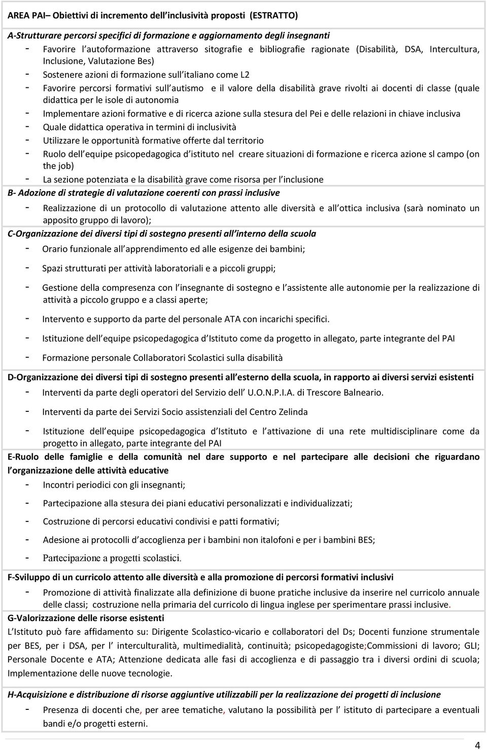 della disabilità grave rivolti ai docenti di classe (quale didattica per le isole di autonomia - Implementare azioni formative e di ricerca azione sulla stesura del Pei e delle relazioni in chiave