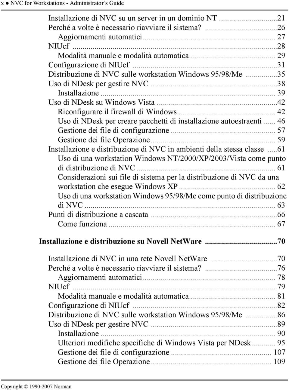 .. 39 Uso di NDesk su Windows Vista...42 Riconfigurare il firewall di Windows... 42 Uso di NDesk per creare pacchetti di installazione autoestraenti... 46 Gestione dei file di configurazione.