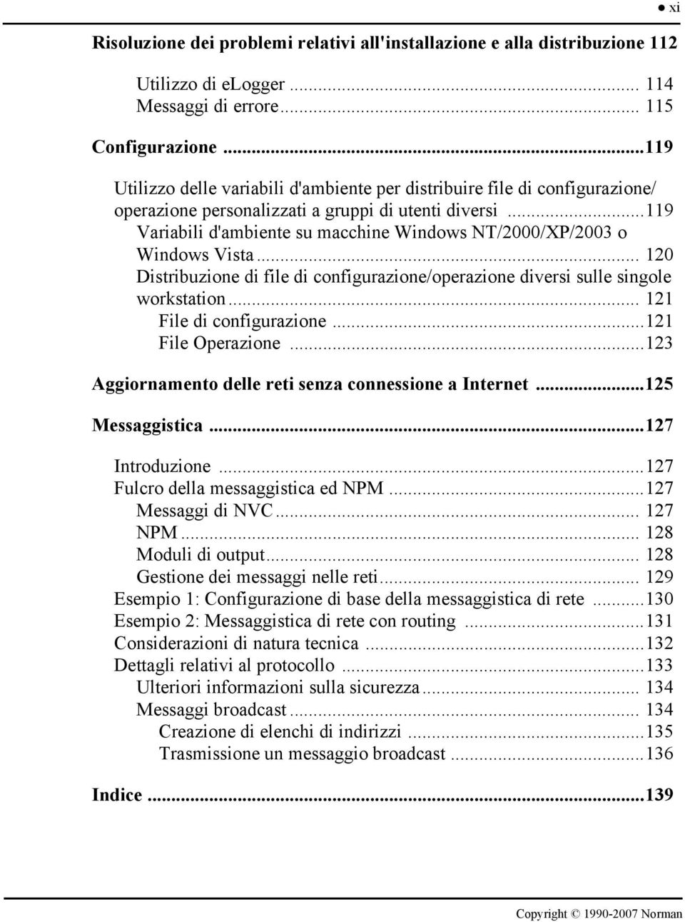 ..119 Variabili d'ambiente su macchine Windows NT/2000/XP/2003 o Windows Vista... 120 Distribuzione di file di configurazione/operazione diversi sulle singole workstation... 121 File di configurazione.