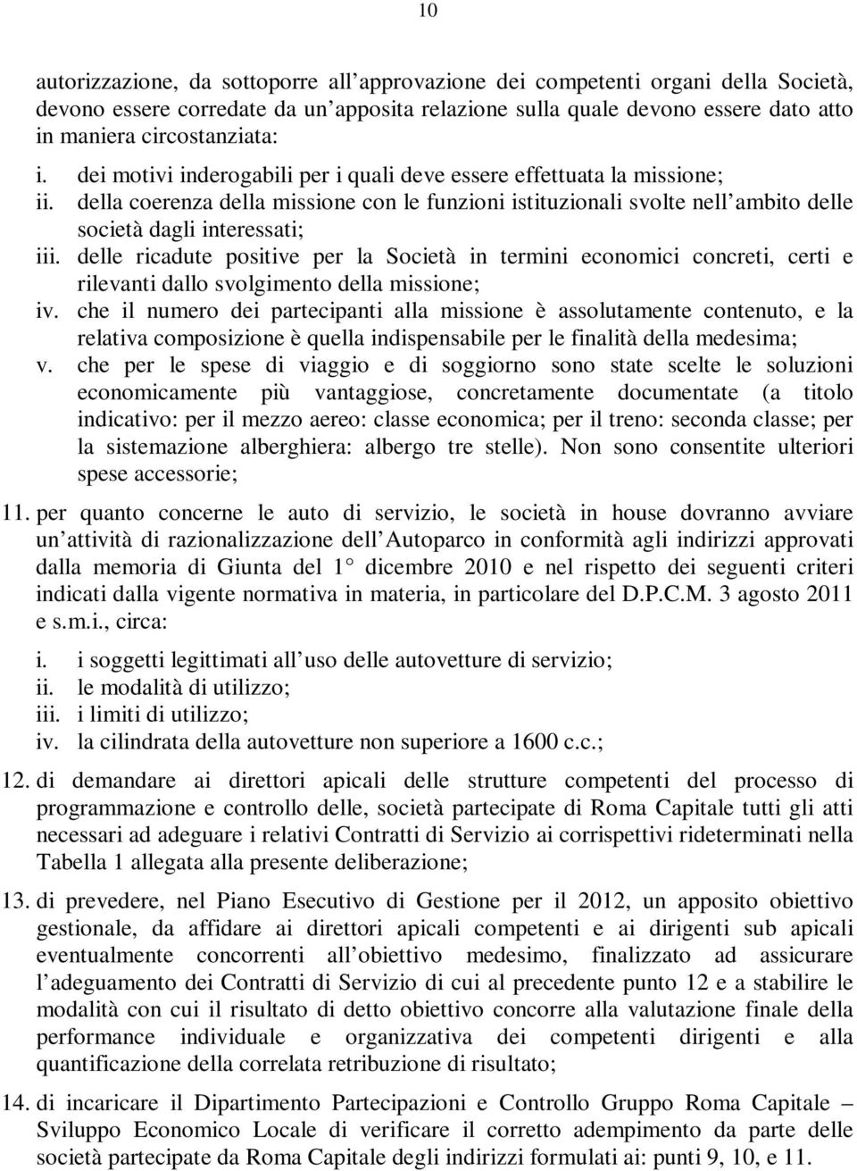 delle ricadute positive per la Società in termini economici concreti, certi e rilevanti dallo svolgimento della missione; iv.