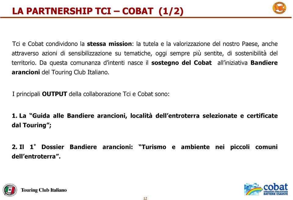 Da questa comunanza d intenti nasce il sostegno del Cobat all iniziativa Bandiere arancioni del Touring Club Italiano.