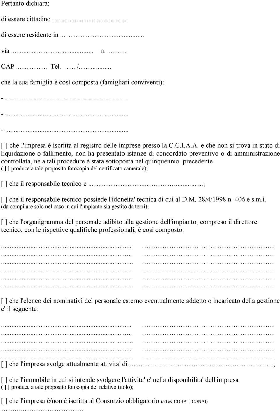 A. e che non si trova in stato di liquidazione o fallimento, non ha presentato istanze di concordato preventivo o di amministrazione controllata, né a tali procedure è stata sottoposta nel