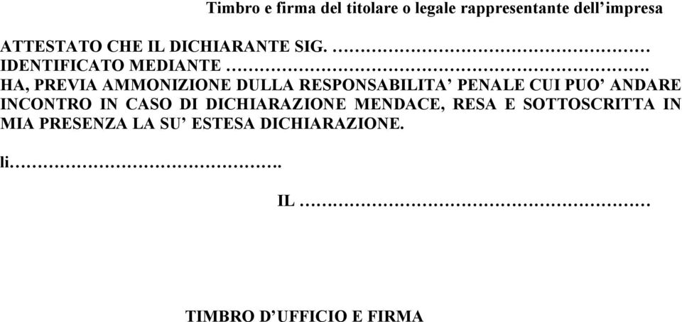 HA, PREVIA AMMONIZIONE DULLA RESPONSABILITA PENALE CUI PUO ANDARE INCONTRO IN