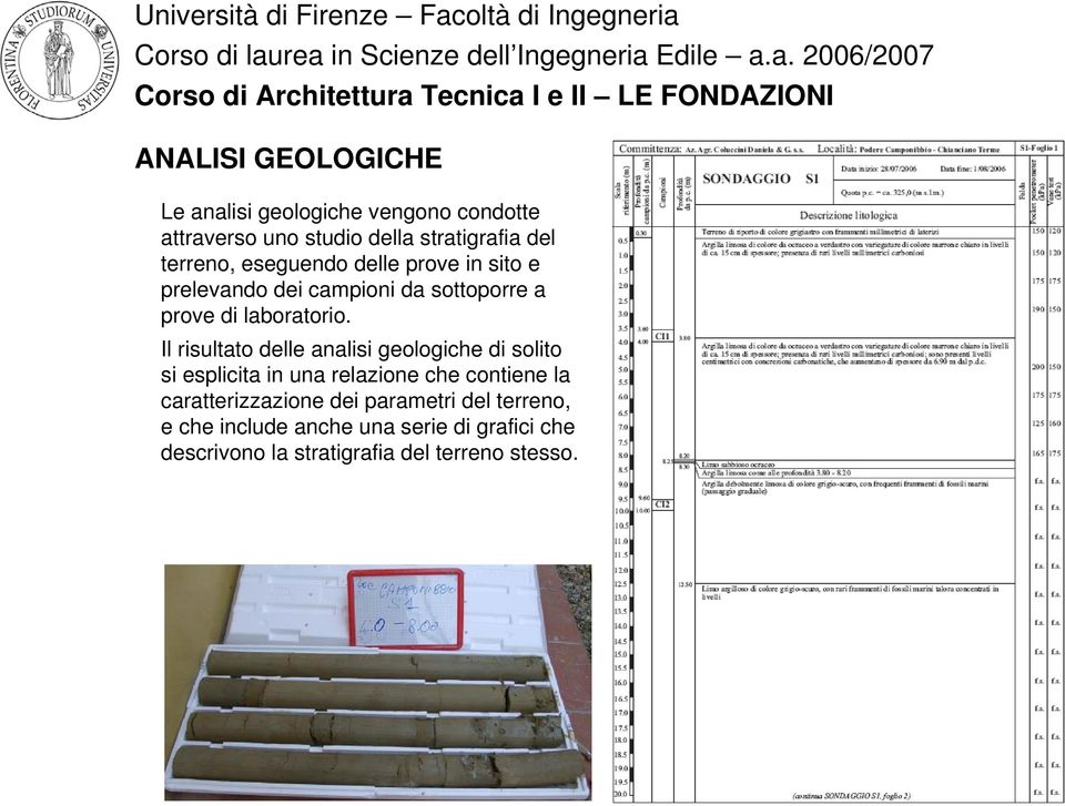 Il risultato delle analisi geologiche di solito si esplicita in una relazione che contiene la