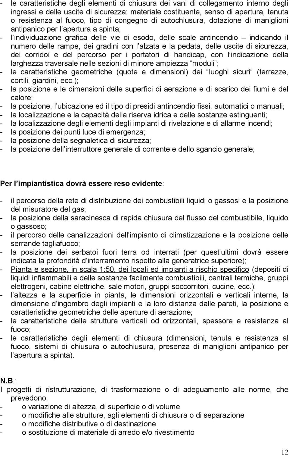 dei gradini con l alzata e la pedata, delle uscite di sicurezza, dei corridoi e del percorso per i portatori di handicap, con l indicazione della larghezza traversale nelle sezioni di minore ampiezza