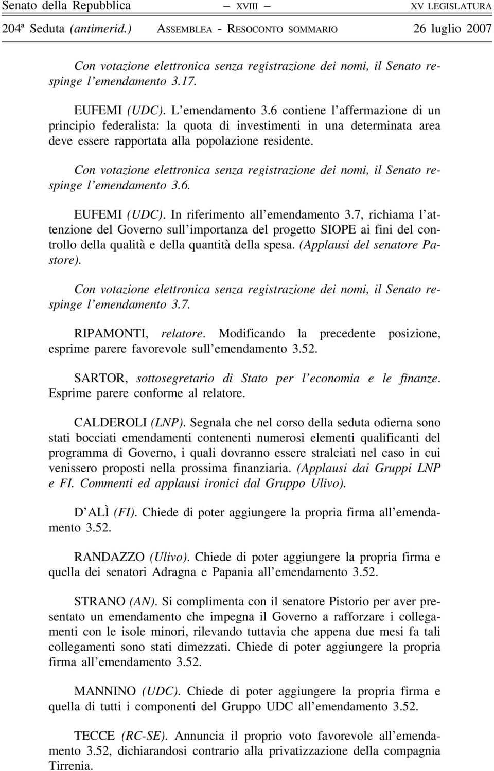 Con votazione elettronica senza registrazione dei nomi, il Senato respinge l emendamento 3.6. EUFEMI (UDC). In riferimento all emendamento 3.