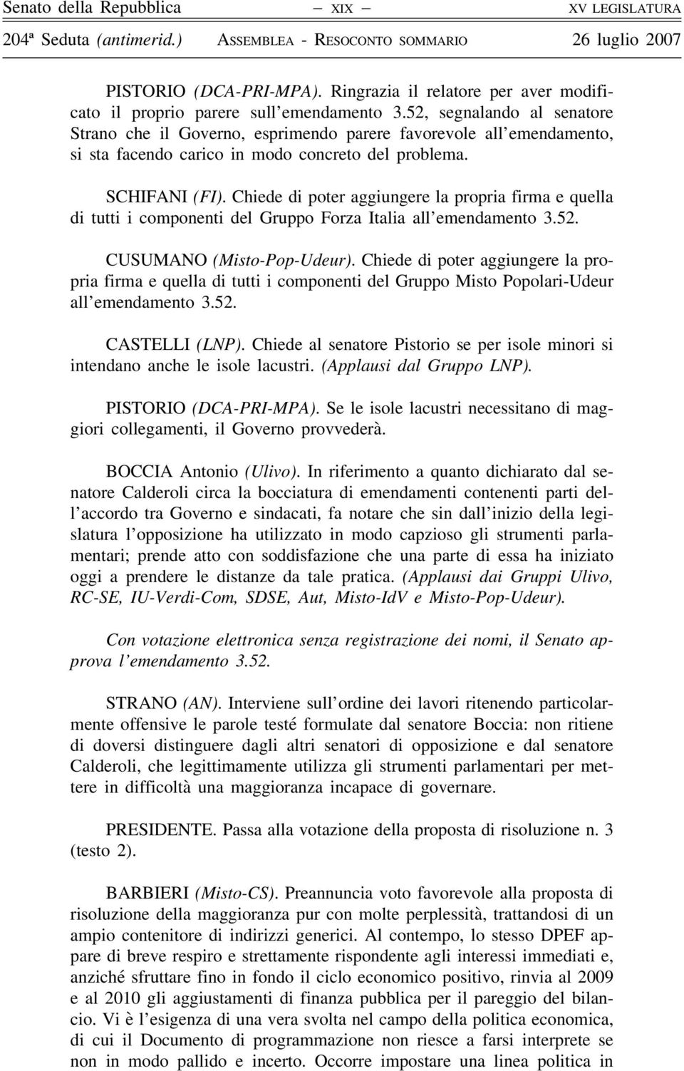 Chiede di poter aggiungere la propria firma e quella di tutti i componenti del Gruppo Forza Italia all emendamento 3.52. CUSUMANO (Misto-Pop-Udeur).