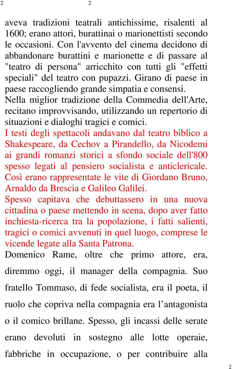 Girano di paese in paese raccogliendo grande simpatia e consensi.