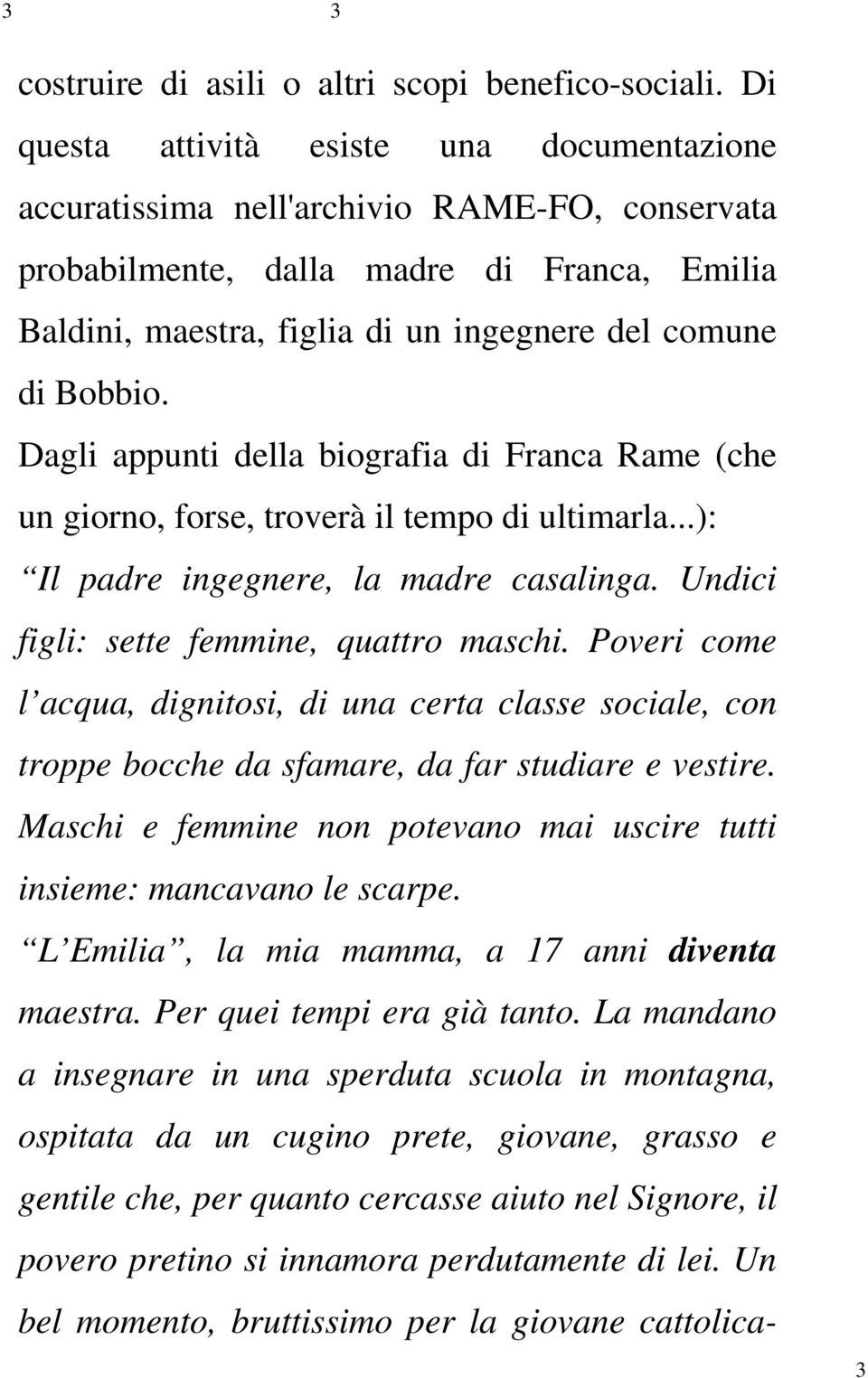 Dagli appunti della biografia di Franca Rame (che un giorno, forse, troverà il tempo di ultimarla...): Il padre ingegnere, la madre casalinga. Undici figli: sette femmine, quattro maschi.