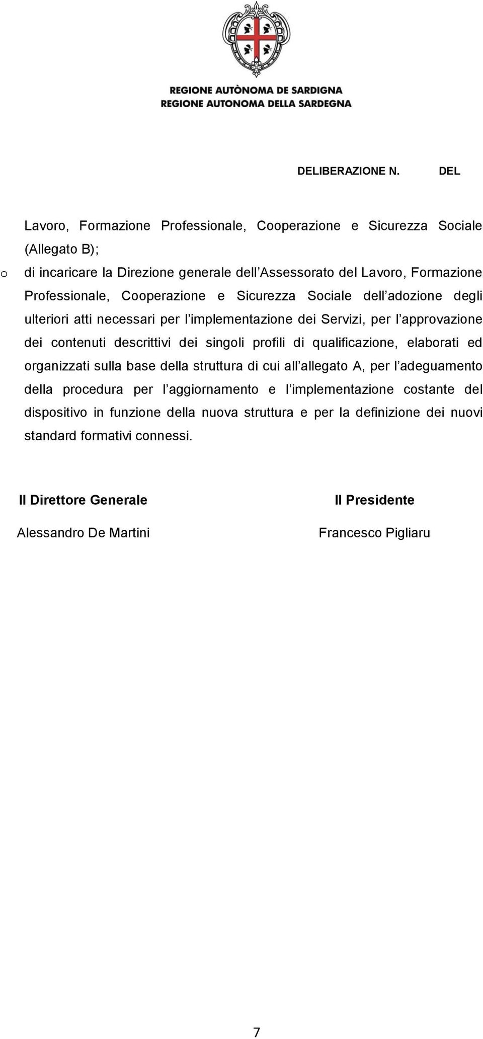 di qualificazione, elaborati ed organizzati sulla base della struttura di cui all allegato A, per l adeguamento della procedura per l aggiornamento e l implementazione costante