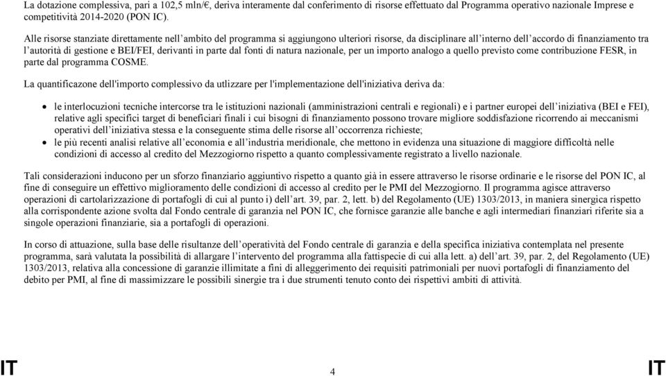 derivanti in parte dal fonti di natura nazionale, per un importo analogo a quello previsto come contribuzione FESR, in parte dal programma COSME.