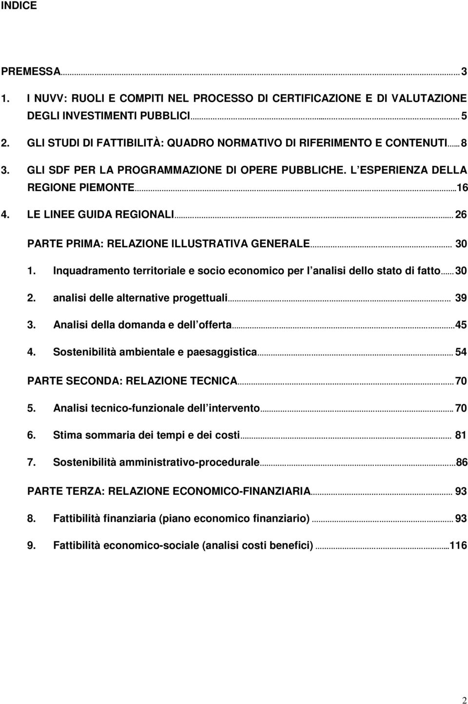 Inquadramento territoriale e socio economico per l analisi dello stato di fatto 30 2. analisi delle alternative progettuali 39 3. Analisi della domanda e dell offerta 45 4.