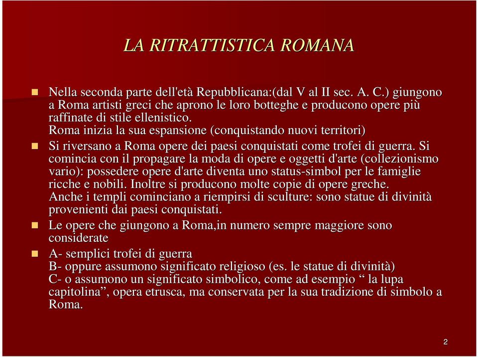 Roma inizia la sua espansione (conquistando nuovi territori) Si riversano a Roma opere dei paesi conquistati come trofei di guerra.